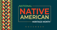 A graphic with a yellow, green and rust colored design that says, “National Native American Heritage Month November.”